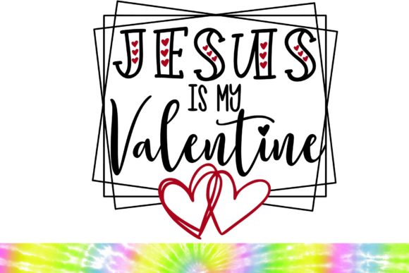 Jesus is My Valentine Svg, Valentines Graphics and Illustrations